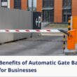 Benefits of automatic gate barriers for businesses