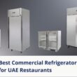 Best commercial refrigerators for restaurants in UAE